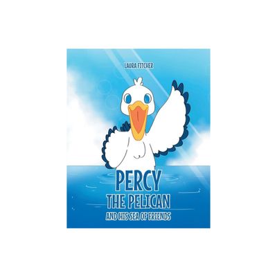 Percy the Pelican and His Sea of Friends - by Laura Fitcher (Paperback)