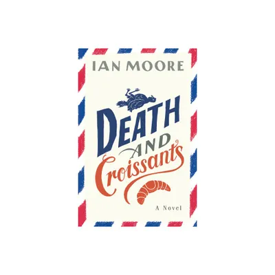 Death and Croissants - by Ian Moore (Paperback)