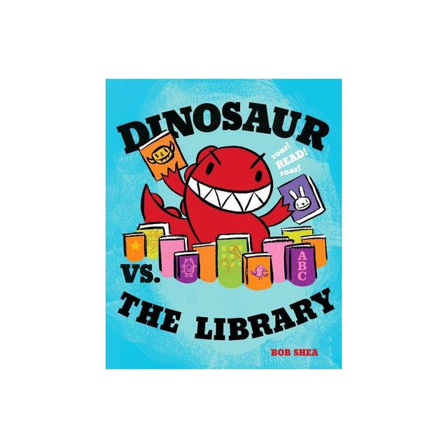 Dinosaur vs. the Library - (Dinosaur vs. Book) by Bob Shea (Hardcover)