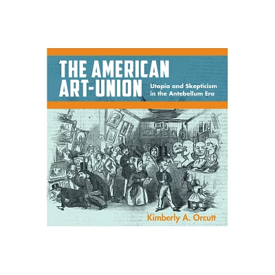 The American Art-Union - by Kimberly A Orcutt (Paperback)