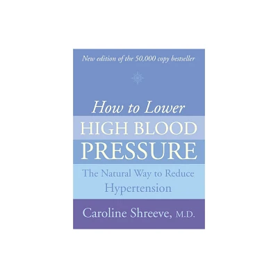 How to Lower High Blood Pressure - (Natural Four Point Plan to Reduce Hypertension) by Shreeve (Paperback)