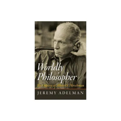 Worldly Philosopher - by Jeremy Adelman (Paperback)