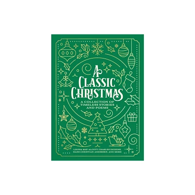 A Classic Christmas - by Louisa May Alcott & Charles Dickens & Hans Christian Andersen (Paperback)