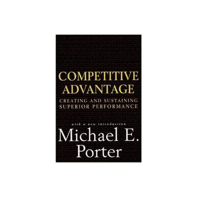 Competitive Advantage - by Michael E Porter (Hardcover)