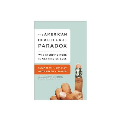 The American Health Care Paradox - by Elizabeth H Bradley & Lauren A Taylor (Paperback)