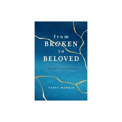 From Broken to Beloved - by Terry Wardle (Paperback)