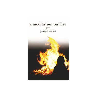 A Meditation on Fire - by Jason Allen (Paperback)