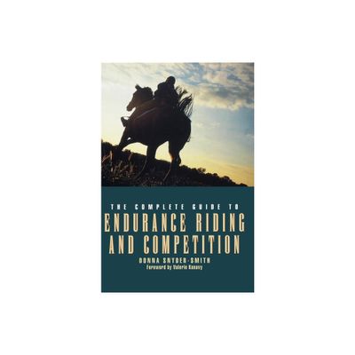 The Complete Guide to Endurance Riding and Competition - by Donna Snyder-Smith (Hardcover)