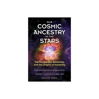 Our Cosmic Ancestry in the Stars - by Chandra Wickramasinghe Ph D & Kamala Wickramasinghe & Gensuke Tokoro (Paperback)