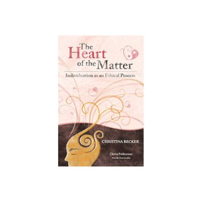 The Heart of the Matter- Individuation as an Ethical Process, 2nd Edition - by Christina Becker (Paperback)