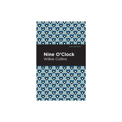 Nine O Clock - (Mint Editions (Crime, Thrillers and Detective Work)) by Wilkie Collins (Paperback)