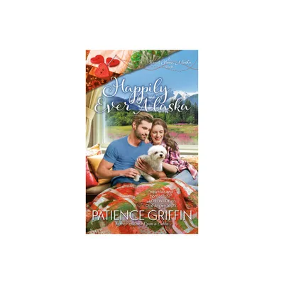 Happily Ever Alaska - (Sweet Home, Alaska) by Patience Griffin (Paperback)