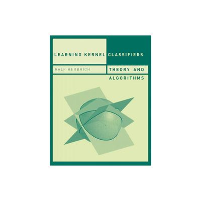 Learning Kernel Classifiers - (Adaptive Computation and Machine Learning) by Ralf Herbrich (Paperback)