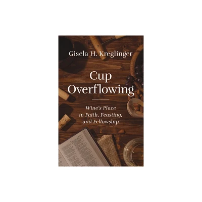 Cup Overflowing - by Gisela H Kreglinger (Paperback)