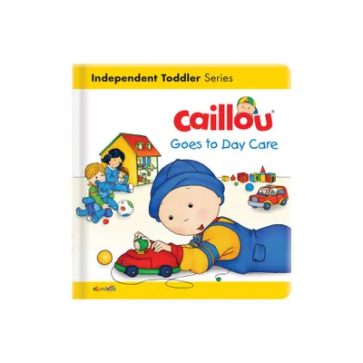 Caillou Goes to Day Care - (Caillous Essentials) (Board Book)