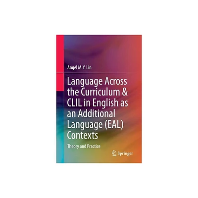 Language Across the Curriculum & CLIL in English as an Additional Language (Eal) Contexts - by Angel M y Lin (Paperback)