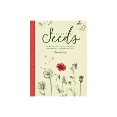 The Magic of Seeds - by Clare Gogerty (Hardcover)