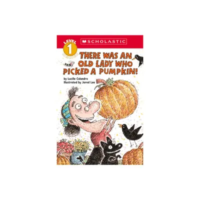 There Was an Old Lady Who Picked a Pumpkin! (Scholastic Reader, Level 1) - (Scholastic Reader: Level 1) by Lucille Colandro (Paperback)