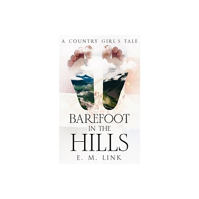 Barefoot in the Hills - by E M Link (Hardcover)