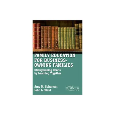 Family Education for Business-Owning Families - (Family Business Publication) by A Schuman & J Ward (Paperback)