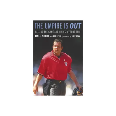 The Umpire Is Out - by Dale Scott & Rob Neyer (Hardcover)