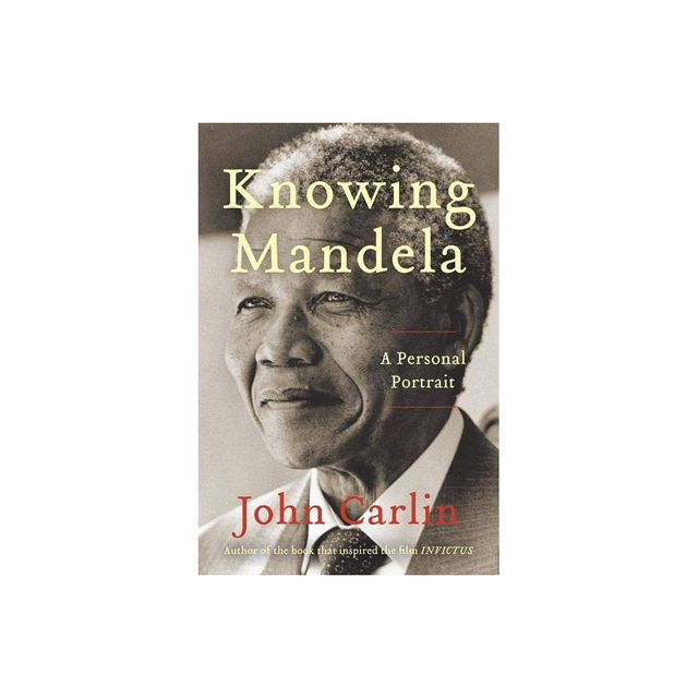 Knowing Mandela - by John Carlin (Paperback)