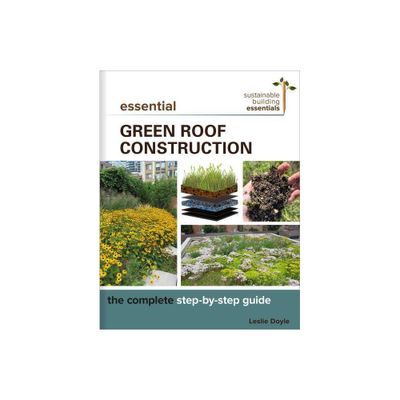 Essential Green Roof Construction - (Sustainable Building Essentials) by Leslie Doyle (Paperback)