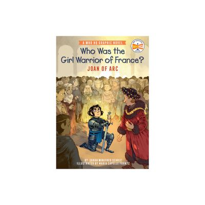 Who Was the Girl Warrior of France?: Joan of Arc - (Who HQ Graphic Novels) by Sarah Winifred Searle & Who Hq (Paperback)