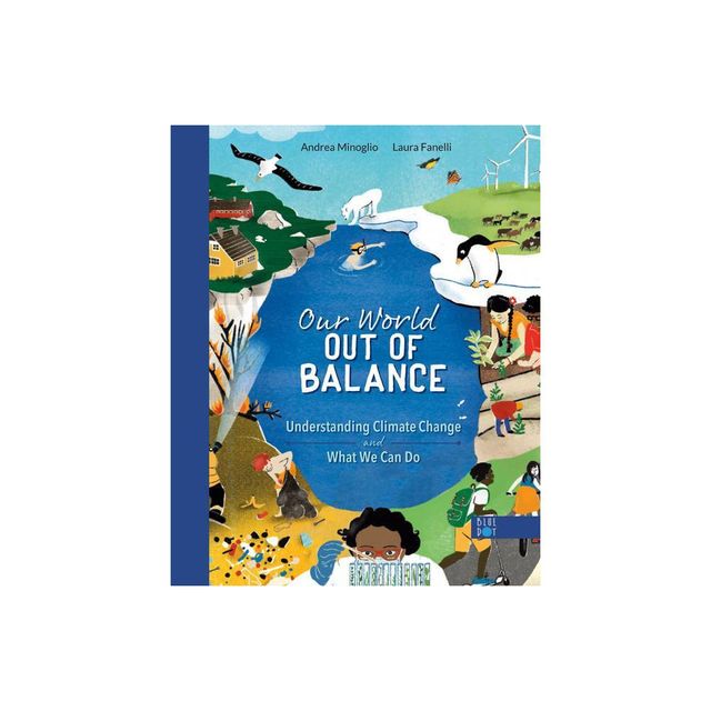 Our World Out of Balance: Understanding Climate Change and What We Can Do - by Andrea Minoglio (Hardcover)