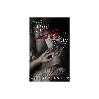 True Love Story - by Willow Aster (Paperback)