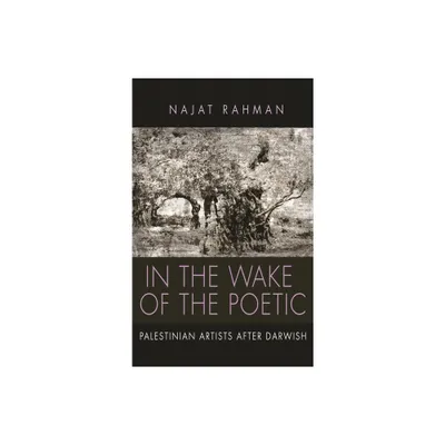 In the Wake of the Poetic - (Contemporary Issues in the Middle East) by Najat Rahman (Hardcover)