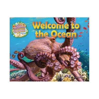 Welcome to the Ocean - (Natures Neighborhoods: All about Ecosystems) by Ruth Owen (Paperback)