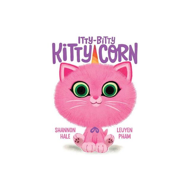 Itty-Bitty Kitty-Corn - by Shannon Hale (Hardcover)