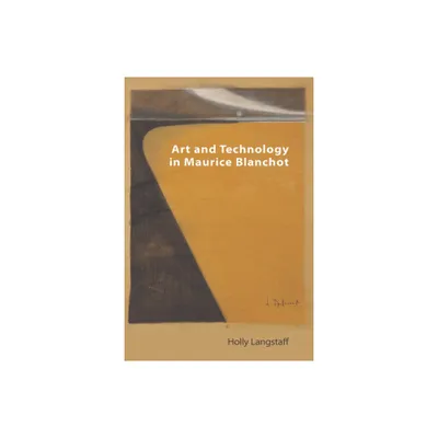 Art and Technology in Maurice Blanchot - (Technicities) by Holly Langstaff (Hardcover)