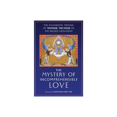 The Mystery of Incomprehensible Love - by Mother Mectilde de Bar & Mectilde of the Blessed Sacrament (Paperback)