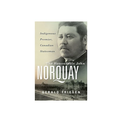 The Honourable John Norquay - by Gerald Friesen (Hardcover)