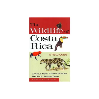 The Wildlife of Costa Rica - (Zona Tropical Publications) by Fiona A Reid & Twan Leenders & Jim Zook & Robert Dean (Paperback)