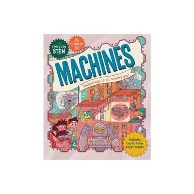 Everyday Stem Technology--Machines - by Jenny Jacoby (Hardcover)