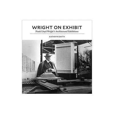 Wright on Exhibit - by Kathryn Smith (Hardcover)