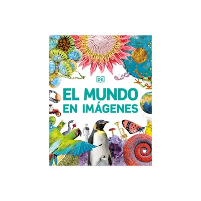 El Mundo En Imgenes (Our World in Pictures) - (DK Our World in Pictures) by DK (Hardcover)