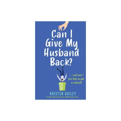 Can I Give My Husband Back? - by Kristen Bailey (Paperback)