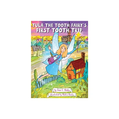 Tula the Tooth Fairys First Tooth Trip - by Sean C Noble (Hardcover)