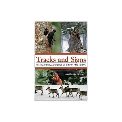 Tracks and Signs of the Animals and Birds of Britain and Europe - by Lars-Henrik Olsen (Paperback)