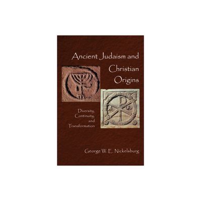 Ancient Judaism and Christian Origins - by George W E Nickelsburg (Paperback)