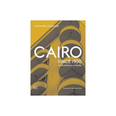 Cairo Since 1900 - by Mohamed Elshahed (Paperback)