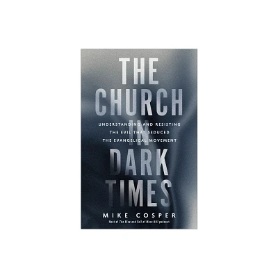 The Church in Dark Times - by Mike Cosper (Paperback)