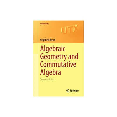 Algebraic Geometry and Commutative Algebra - (Universitext) 2nd Edition by Siegfried Bosch (Paperback)