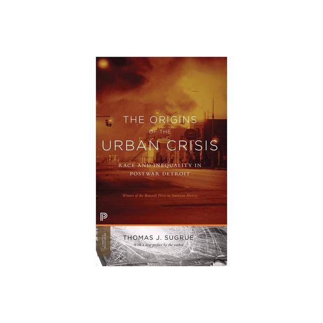 The Origins of the Urban Crisis - by Thomas J Sugrue (Paperback)