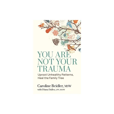 You Are Not Your Trauma - by Caroline Beidler & Diana Dalles (Paperback)