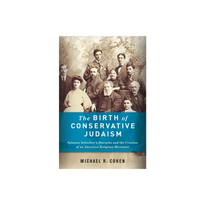 The Birth of Conservative Judaism - by Michael Cohen (Hardcover)